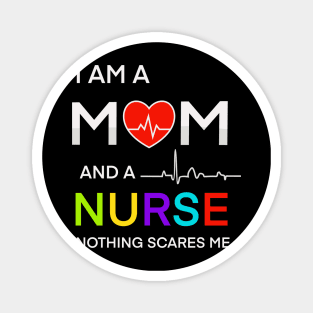 I am a mom and a nurse notning scares me Magnet